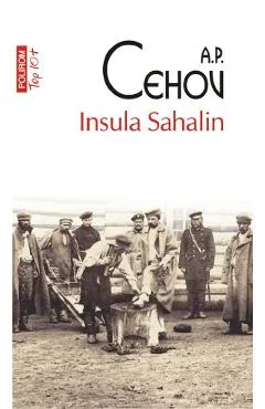 Insula Sahalin - A.P. Cehov