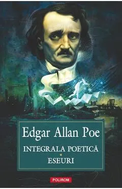 Integrala poetica. Eseuri - Edgar Allan Poe