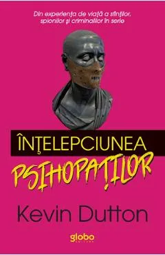 Intelepciunea psihopatilor - Kevin Dutton