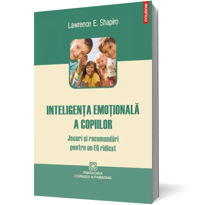 Inteligenţa emoţională a copiilor. Jocuri şi recomandări pentru un EQ ridicat
