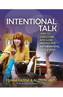 Intentional Talk: How to Structure and Lead Productive Mathematical Discussions - Elham Kazemi