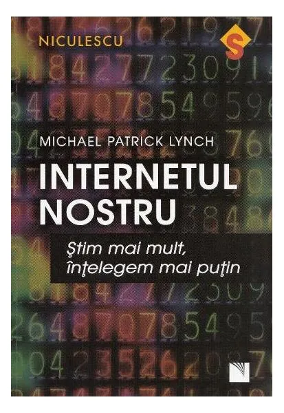Internetul nostru. Ştim mai mult, înţelegem mai puţin - Paperback brosat - Michael Lynch - Niculescu