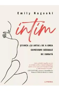 Intim. Stiinta (si arta!) de a crea conexiuni sexuale de durata - Emily Nagoski