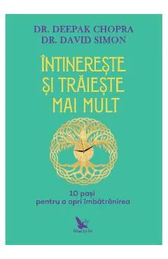 Intinereste si traieste mai mult - Deepak Chopra, David Simon