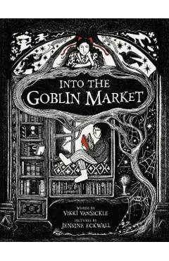 Into the Goblin Market - Vikki Vansickle