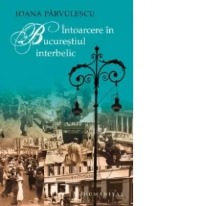 Intoarcere in Bucurestiul interbelic