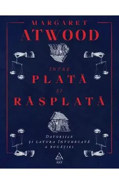 Intre plata si rasplata, Datoriile si latura intunecata a bogatiei - Margaret Atwood