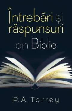 Intrebari si raspunsuri din Biblie - R.A. Torrey