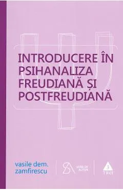 Introducere in psihanaliza freudiana si postfreudiana - Vasile Dem. Zamfirescu