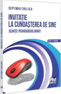 Invitatie la cunoasterea de sine. Schite psihosociologice - Septimiu Chelcea
