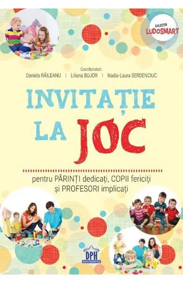 Invitatie la joc: pentru parinti dedicati copii fericiti si profesori implicati