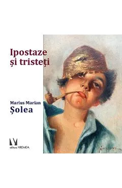 Ipostaze si tristeti - Marius Marian Solea