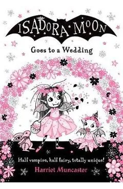 Isadora Moon Goes to a Wedding - Harriet Muncaster