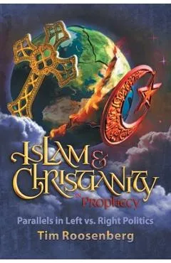 Islam and Christianity in Prophecy: Parallels in Left vs. Right Politics - Tim Roosenberg