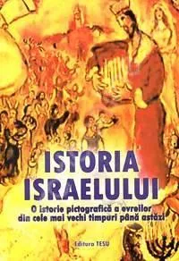 Istoria Israelului. O istorie pictografica a evreilor din cele mai vechi timpuri pana astazi   |