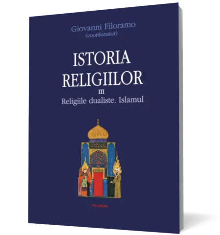 Istoria religiilor. Vol. III Religiile dualiste. Islamul