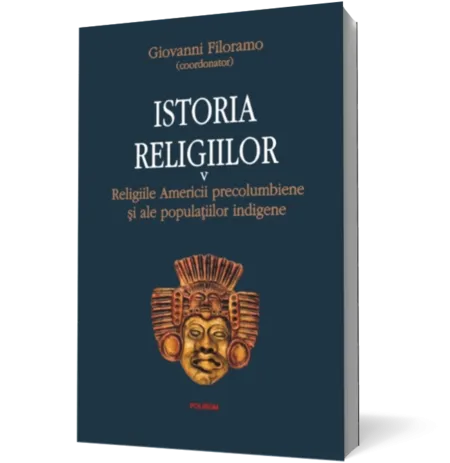 Istoria religiilor. Vol. V: Religiile Americii precolumbiene si ale populaţiilor indigene