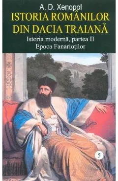 Istoria romanilor din Dacia Traiana. Vol.5 - A.D. Xenopol