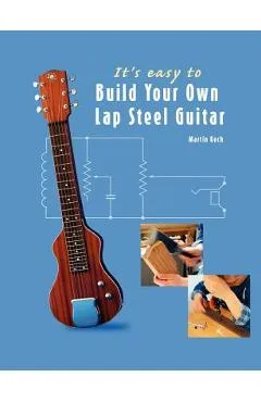 It's easy to Build Your Own Lap Steel Guitar - Martin Koch