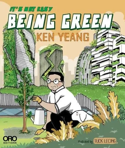 It's Not Easy Being Green | Ken Yeang