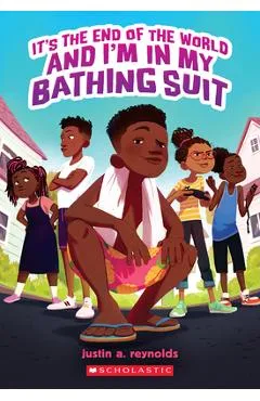 It's the End of the World and I'm in My Bathing Suit - Justin A. Reynolds