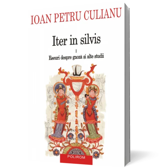 Iter in silvis (vol. I): Eseuri despre gnoză şi alte studii