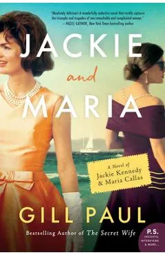 Jackie and Maria: A Novel of Jackie Kennedy & Maria Callas - Gill Paul