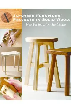 Japanese Furniture Projects in Solid Wood: Five Projects for the Home -