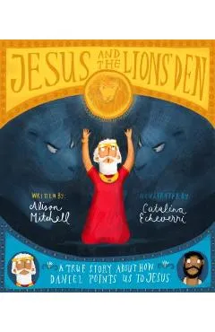 Jesus and the Lions' Den: A True Story about How Daniel Points Us to Jesus - Alison Mitchell