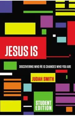 Jesus Is: Discovering Who He Is Changes Who You Are - Judah Smith
