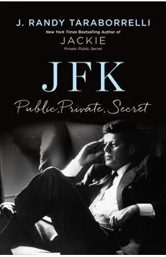 Jfk: Public, Private, Secret - J. Randy Taraborrelli