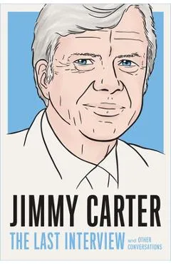 Jimmy Carter: The Last Interview: And Other Conversations - Melville House