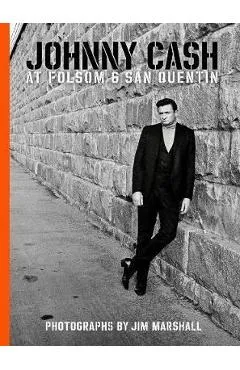 Johnny Cash At Folsom And San Quentin - Jim Marshall