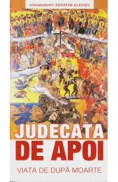 Judecata de apoi. Viata de dupa moarte - Serafim Alexiev