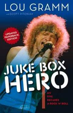 Juke Box Hero: My Five Decades in Rock 'n' Roll - Lou Gramm