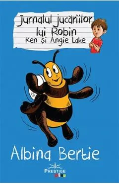 Jurnalul jucariilor lui Robin. Albina Bertie - Ken Lake, Angie Lake
