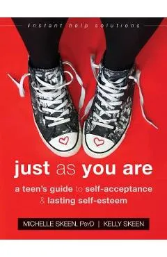 Just as You Are: A Teen's Guide to Self-Acceptance and Lasting Self-Esteem - Michelle Skeen