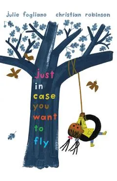 Just in Case You Want to Fly - Julie Fogliano