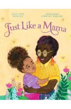 Just Like a Mama - Alice Faye Duncan