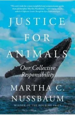 Justice for Animals: Our Collective Responsibility - Martha C. Nussbaum