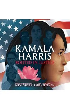 Kamala Harris: Rooted in Justice - Nikki Grimes