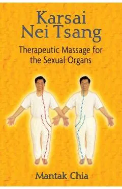 Karsai Nei Tsang: Therapeutic Massage for the Sexual Organs - Mantak Chia