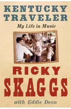 Kentucky Traveler: My Life in Music - Ricky Skaggs