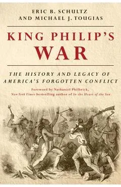 King Philip's War: The History and Legacy of America's Forgotten Conflict - Eric B. Schultz