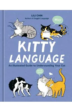 Kitty Language: An Illustrated Guide to Understanding Your Cat - Lili Chin