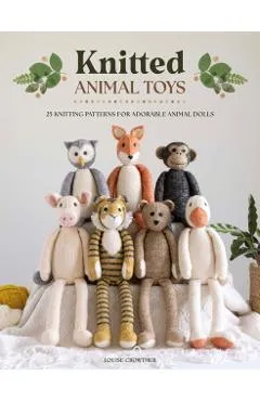 Knitted Animal Toys: 25 Knitting Patterns for Adorable Animal Dolls - Louise Crowther