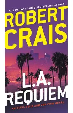 L.A. Requiem: An Elvis Cole and Joe Pike Novel - Robert Crais