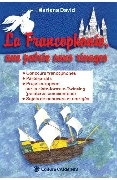 La Francophonie, une patrie sans rivages - Mariana David