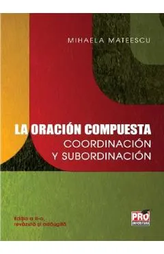 La oracion compuesta: Coordinacion y subordinacion - Mihaela Mateescu