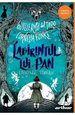 Labirintul lui Pan: Labirintul Faunului - Guillermo del Toro, Cornelia Funke